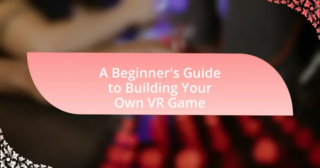 A Beginner’s Guide to Building Your Own VR Game