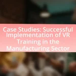 Case Studies: Successful Implementation of VR Training in the Manufacturing Sector