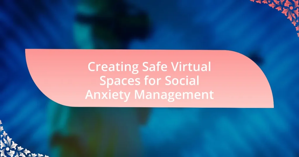 Creating Safe Virtual Spaces for Social Anxiety Management