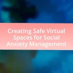 Creating Safe Virtual Spaces for Social Anxiety Management