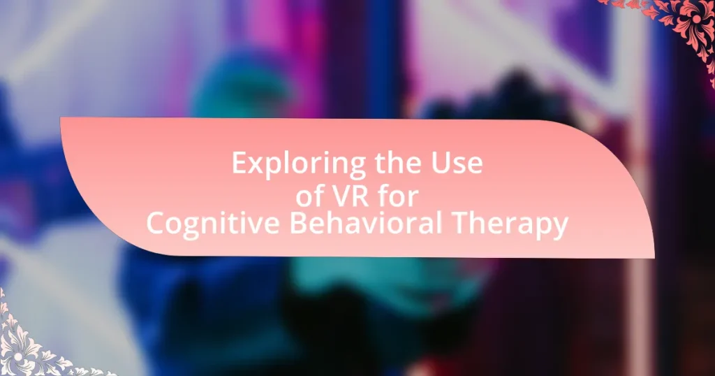 Exploring the Use of VR for Cognitive Behavioral Therapy