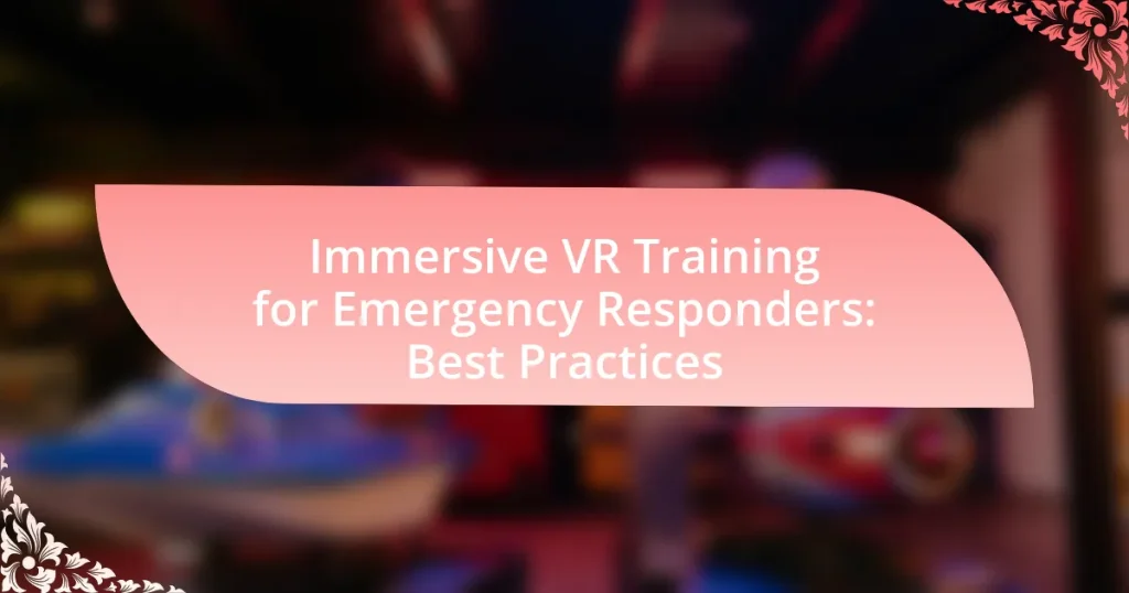 Immersive VR Training for Emergency Responders: Best Practices