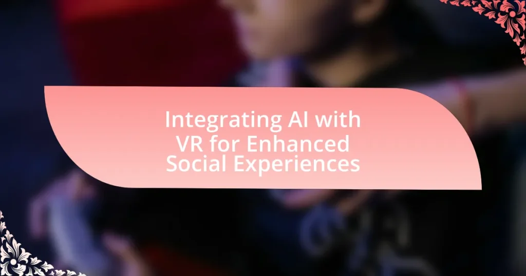 Integrating AI with VR for Enhanced Social Experiences