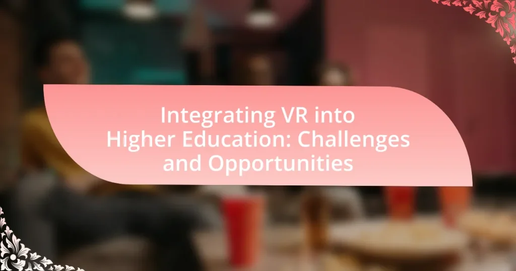 Integrating VR into Higher Education: Challenges and Opportunities