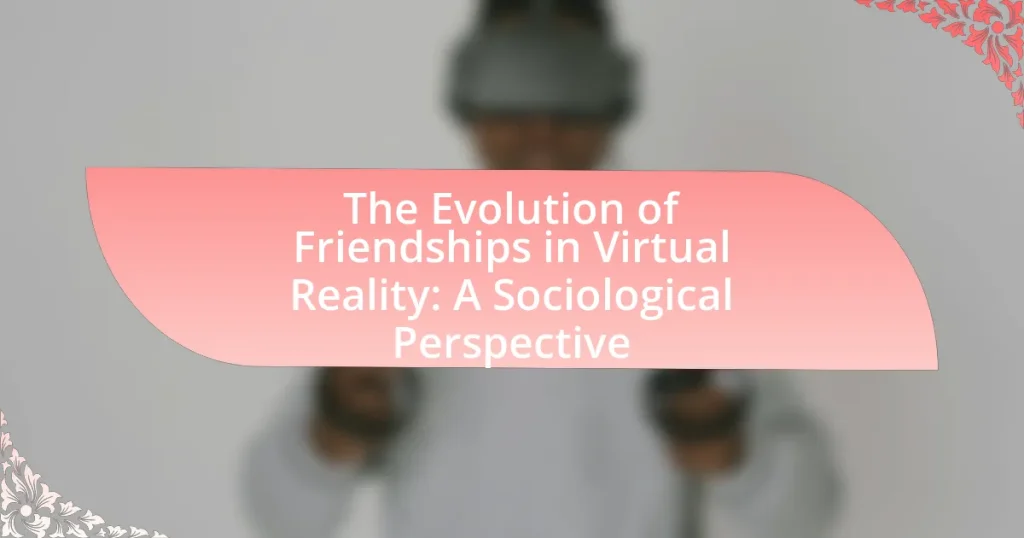 The Evolution of Friendships in Virtual Reality: A Sociological Perspective