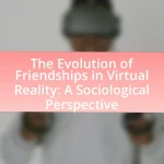 The Evolution of Friendships in Virtual Reality: A Sociological Perspective