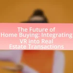 The Future of Home Buying: Integrating VR into Real Estate Transactions