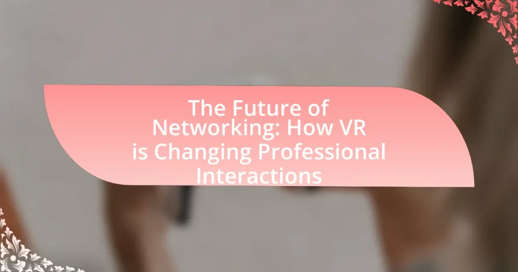 The Future of Networking: How VR is Changing Professional Interactions