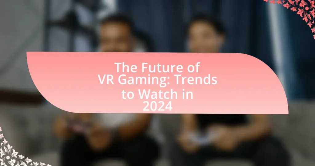 The Future of VR Gaming: Trends to Watch in 2024