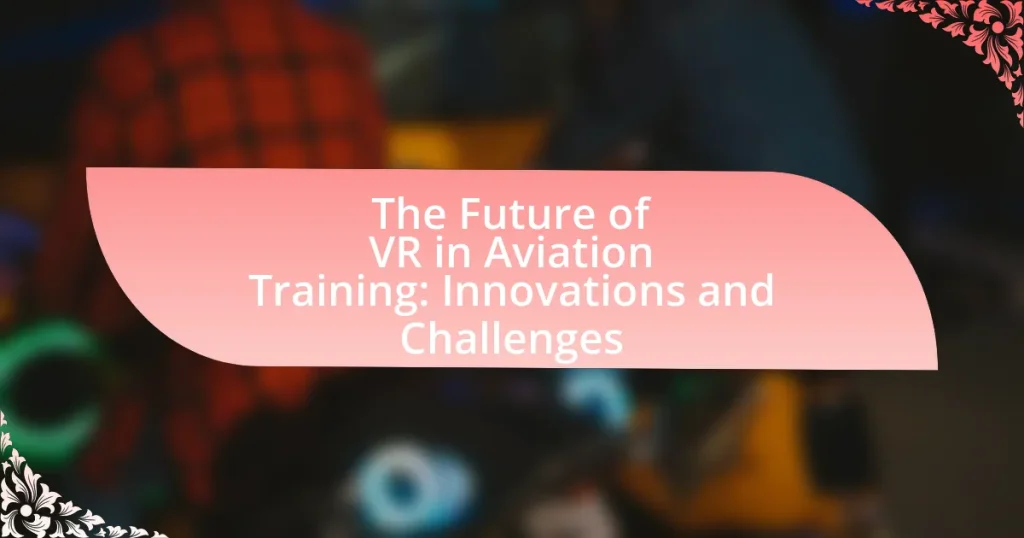 The Future of VR in Aviation Training: Innovations and Challenges