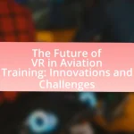 The Future of VR in Aviation Training: Innovations and Challenges