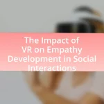 The Impact of VR on Empathy Development in Social Interactions