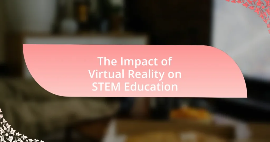 The Impact of Virtual Reality on STEM Education