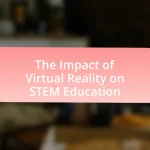 The Impact of Virtual Reality on STEM Education