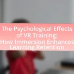 The Psychological Effects of VR Training: How Immersion Enhances Learning Retention