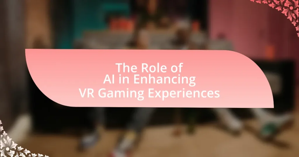 The Role of AI in Enhancing VR Gaming Experiences