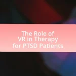 The Role of VR in Therapy for PTSD Patients