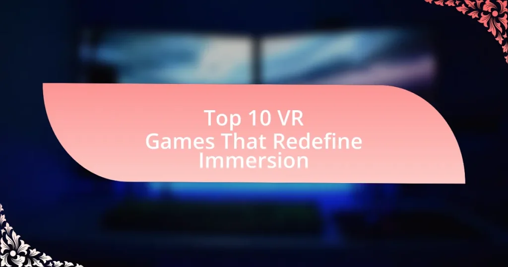 Top 10 VR Games That Redefine Immersion