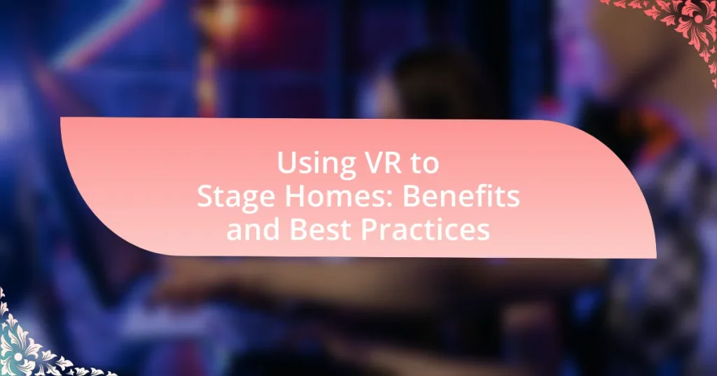 Using VR to Stage Homes: Benefits and Best Practices
