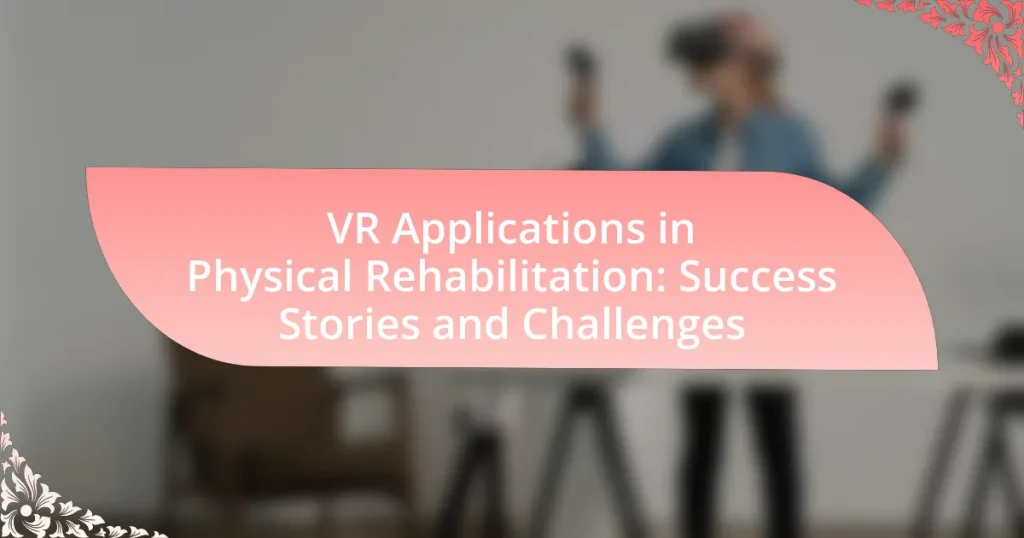VR Applications in Physical Rehabilitation: Success Stories and Challenges