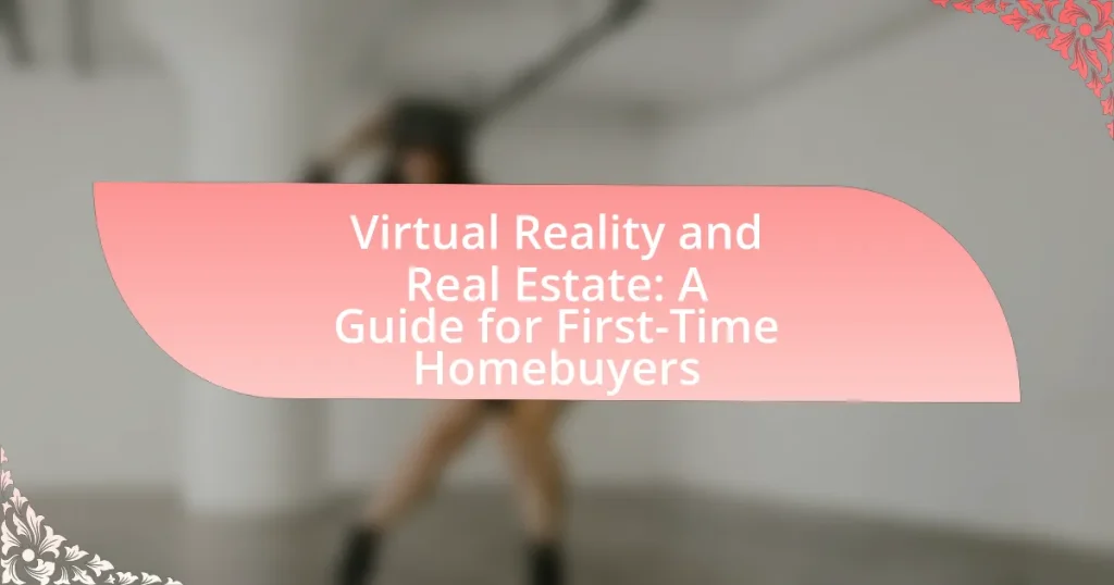 Virtual Reality and Real Estate: A Guide for First-Time Homebuyers