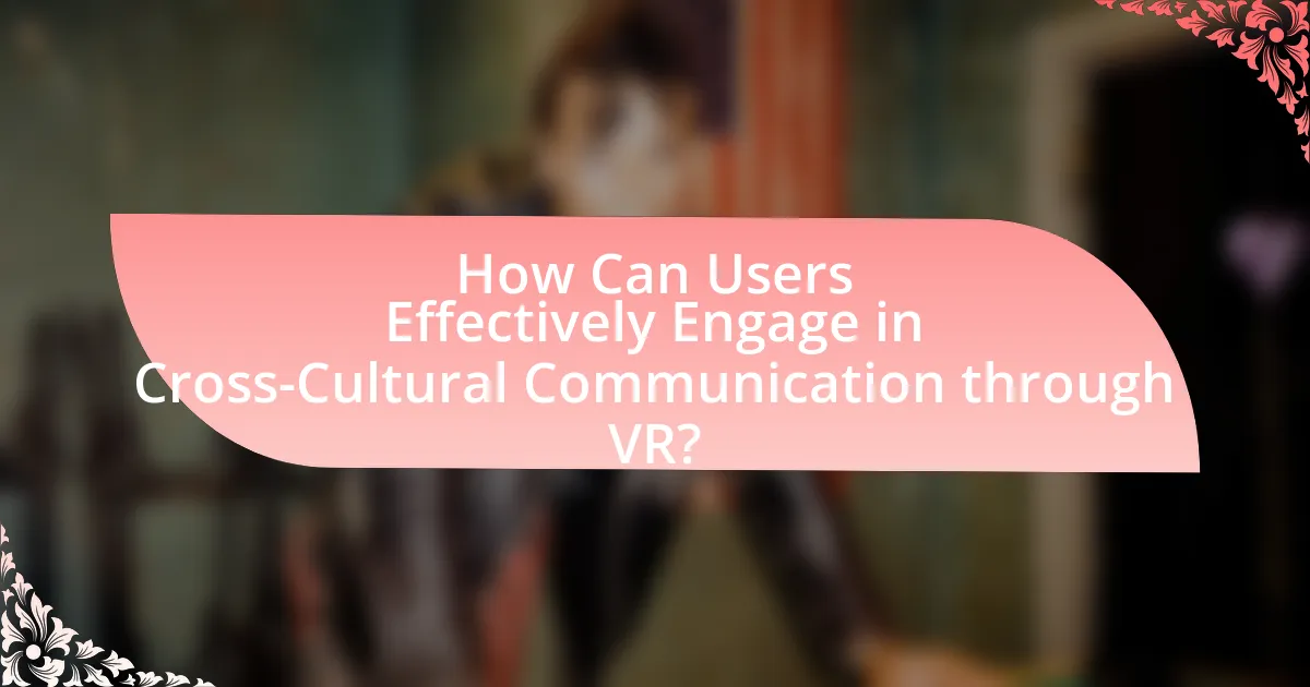 How Can Users Effectively Engage in Cross-Cultural Communication through VR?