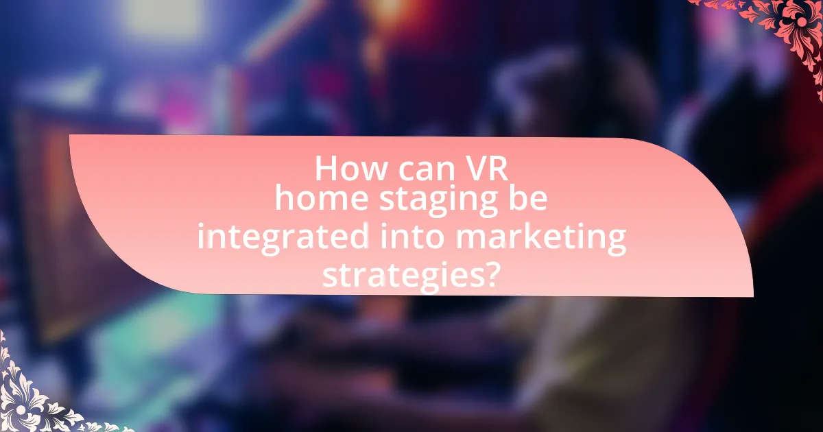 How can VR home staging be integrated into marketing strategies?