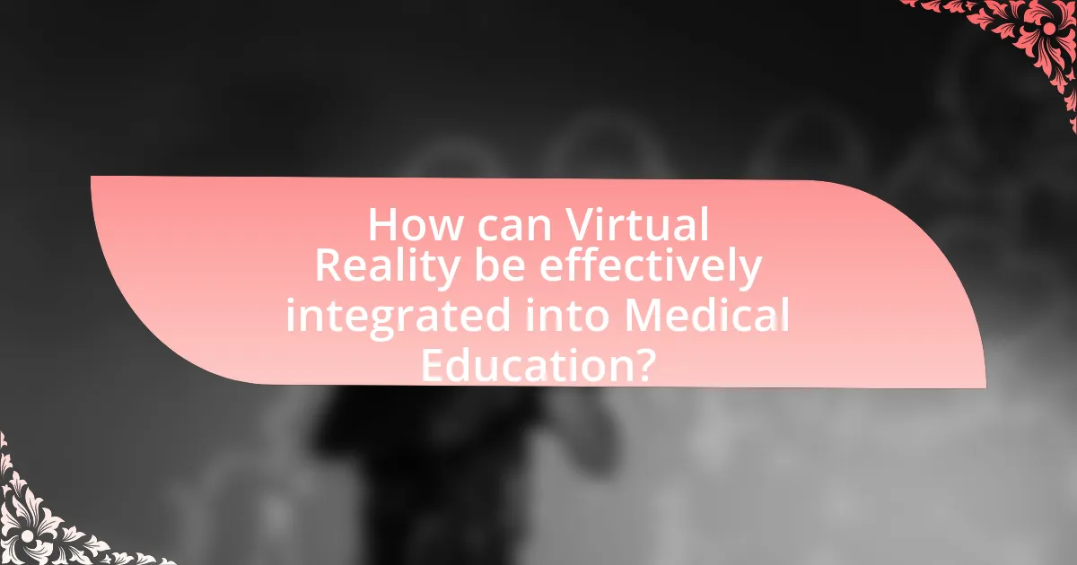 How can Virtual Reality be effectively integrated into Medical Education?