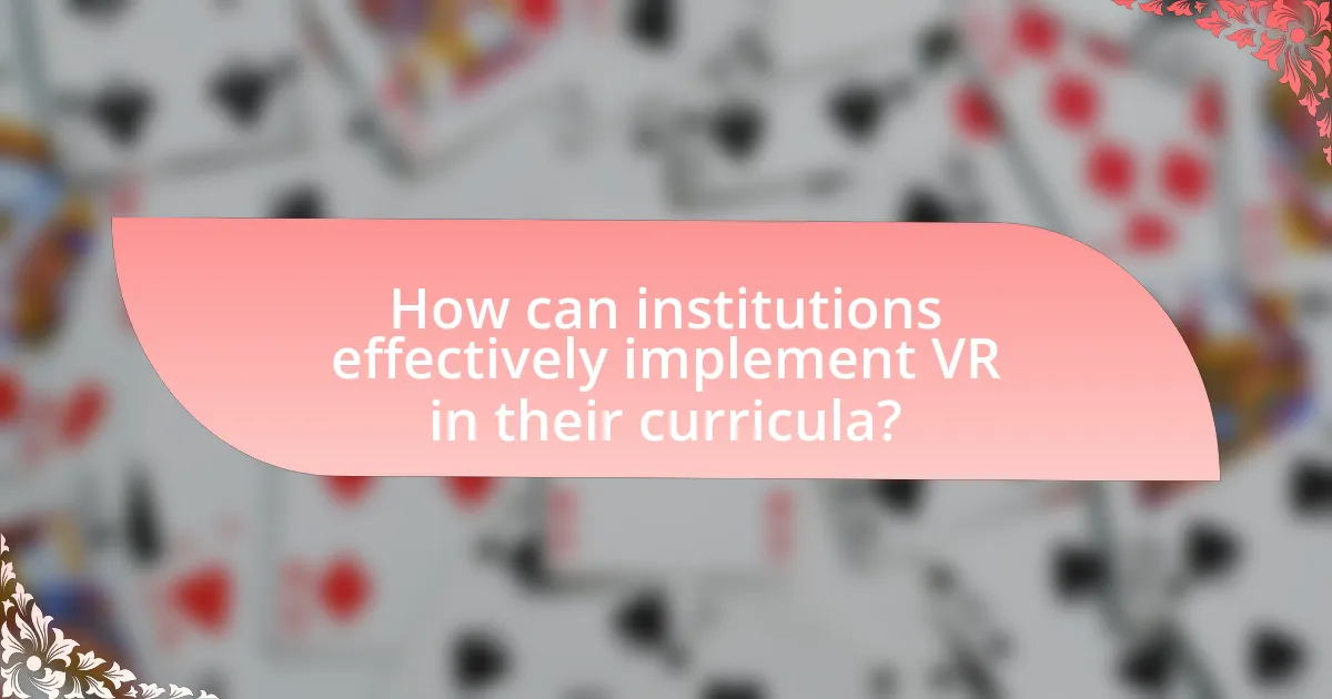 How can institutions effectively implement VR in their curricula?