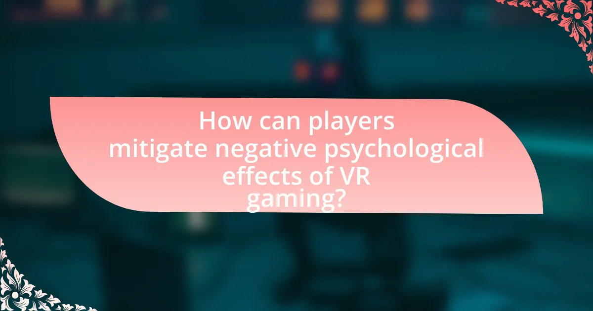 How can players mitigate negative psychological effects of VR gaming?