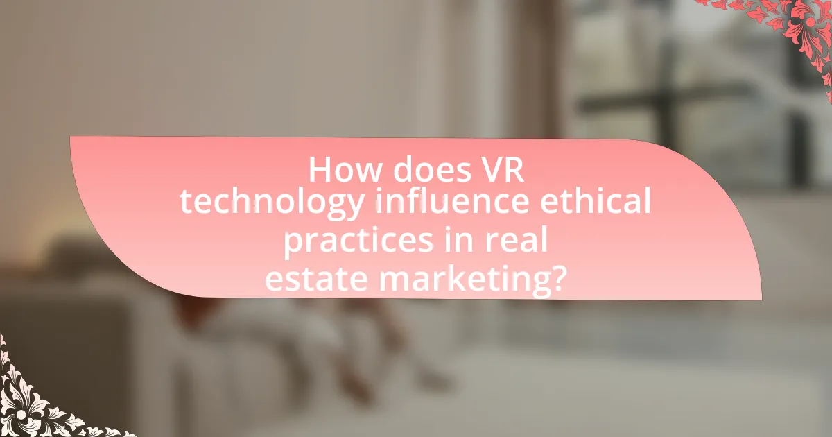 How does VR technology influence ethical practices in real estate marketing?