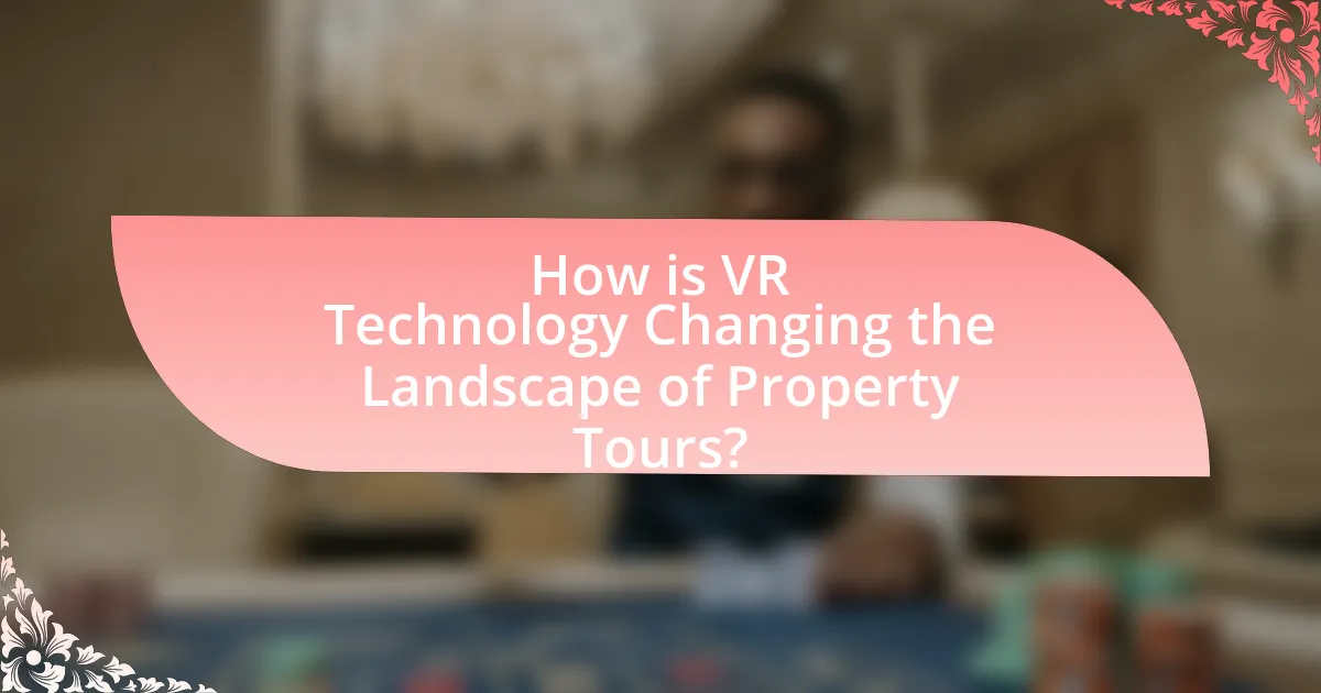 How is VR Technology Changing the Landscape of Property Tours?