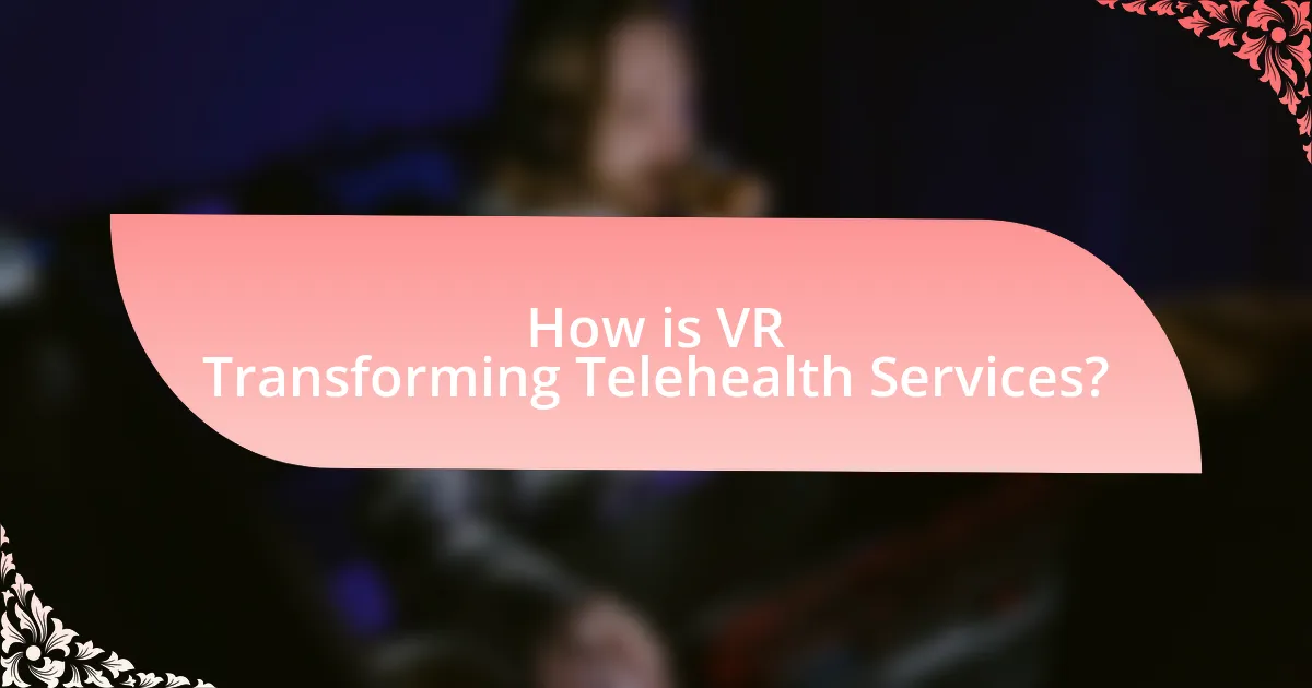 How is VR Transforming Telehealth Services?