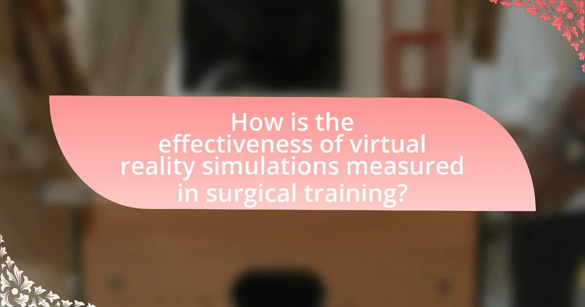 How is the effectiveness of virtual reality simulations measured in surgical training?