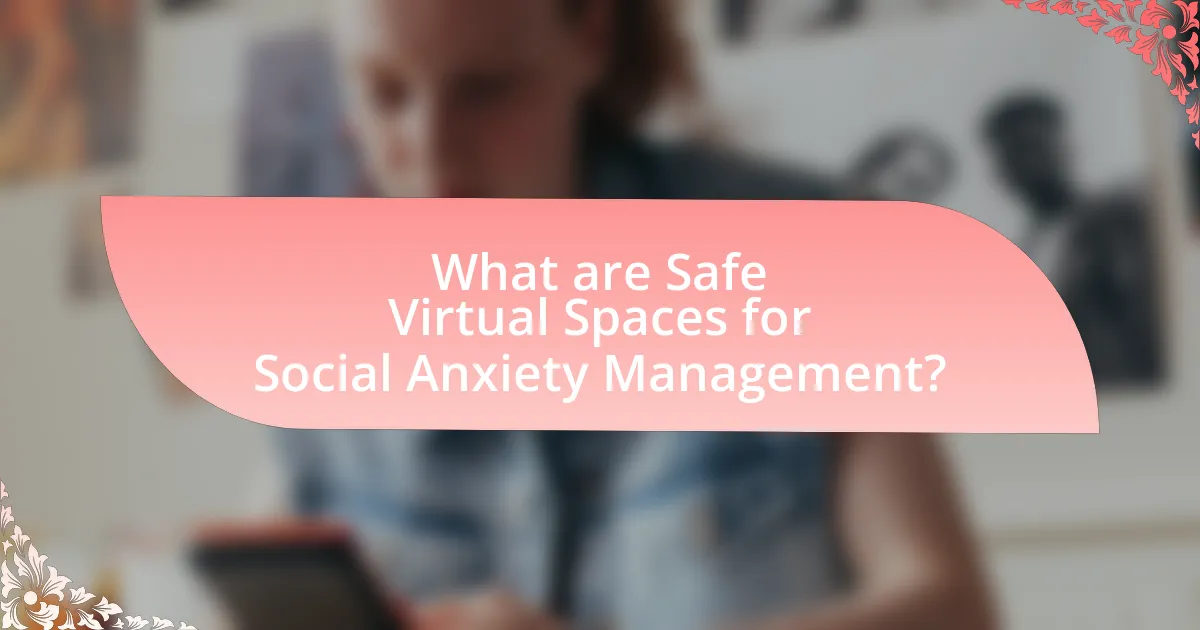 What are Safe Virtual Spaces for Social Anxiety Management?