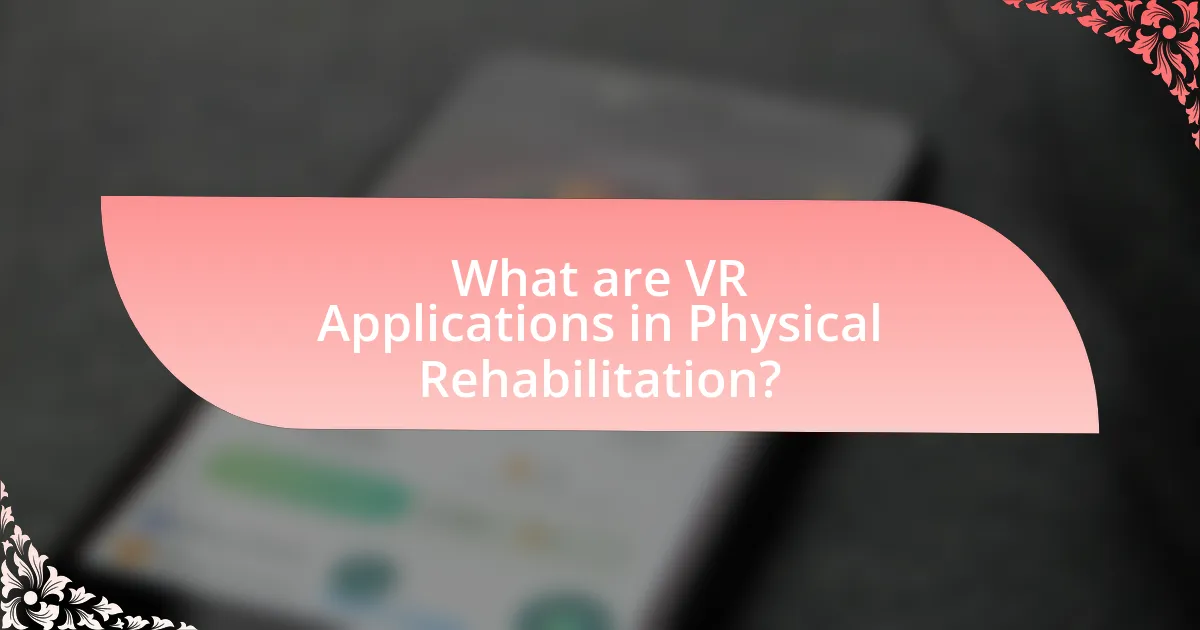 What are VR Applications in Physical Rehabilitation?