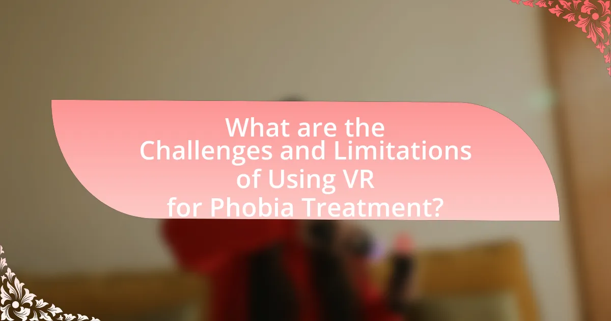What are the Challenges and Limitations of Using VR for Phobia Treatment?