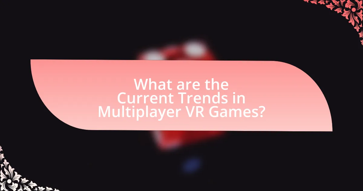 What are the Current Trends in Multiplayer VR Games?