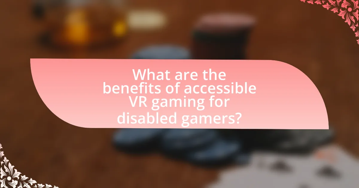 What are the benefits of accessible VR gaming for disabled gamers?