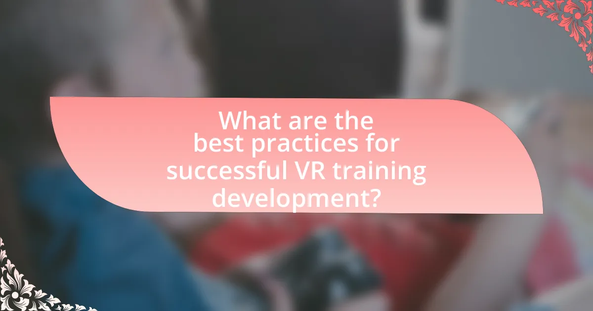 What are the best practices for successful VR training development?
