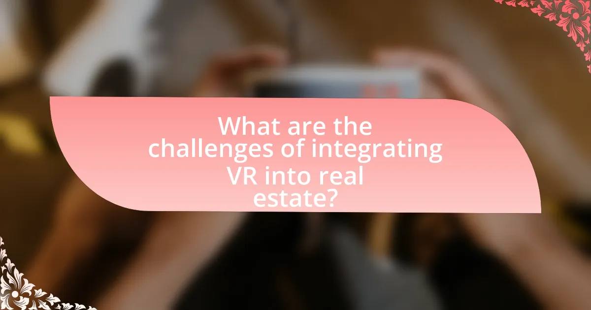 What are the challenges of integrating VR into real estate?