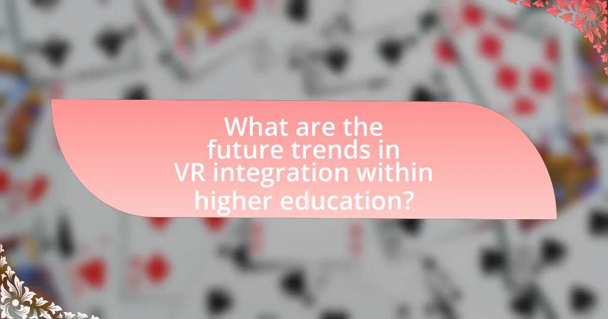 What are the future trends in VR integration within higher education?