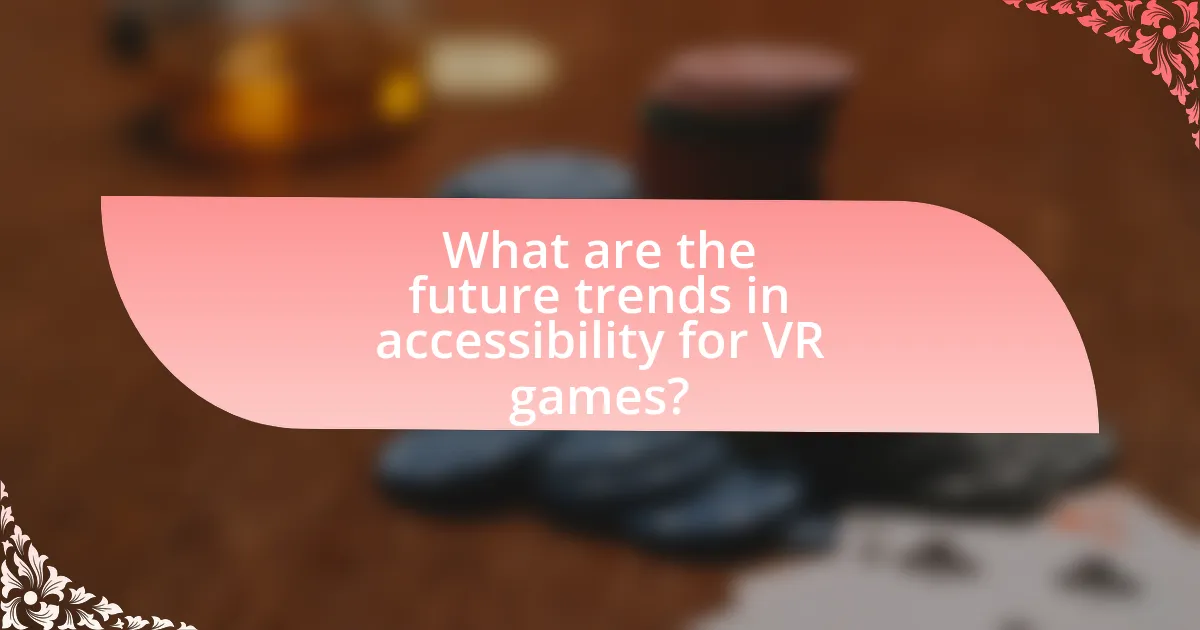 What are the future trends in accessibility for VR games?