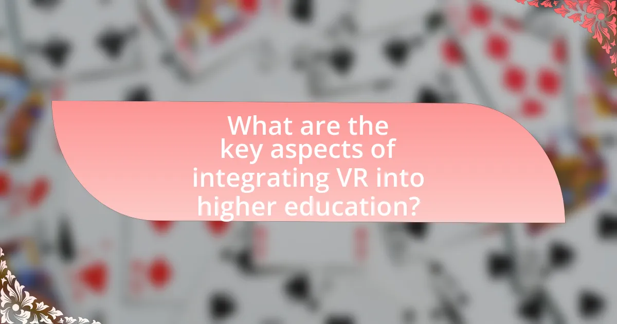 What are the key aspects of integrating VR into higher education?