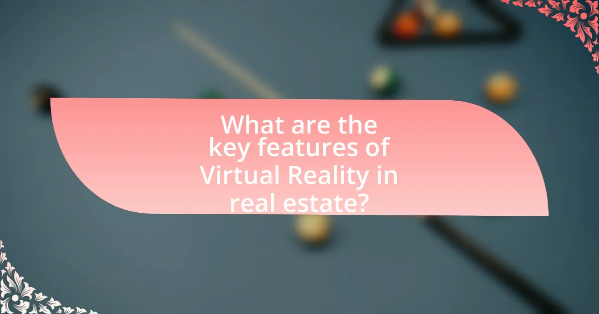 What are the key features of Virtual Reality in real estate?