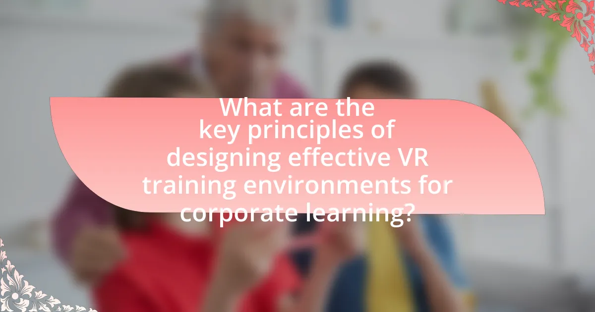 What are the key principles of designing effective VR training environments for corporate learning?