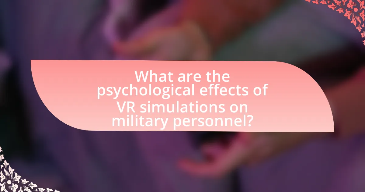 What are the psychological effects of VR simulations on military personnel?