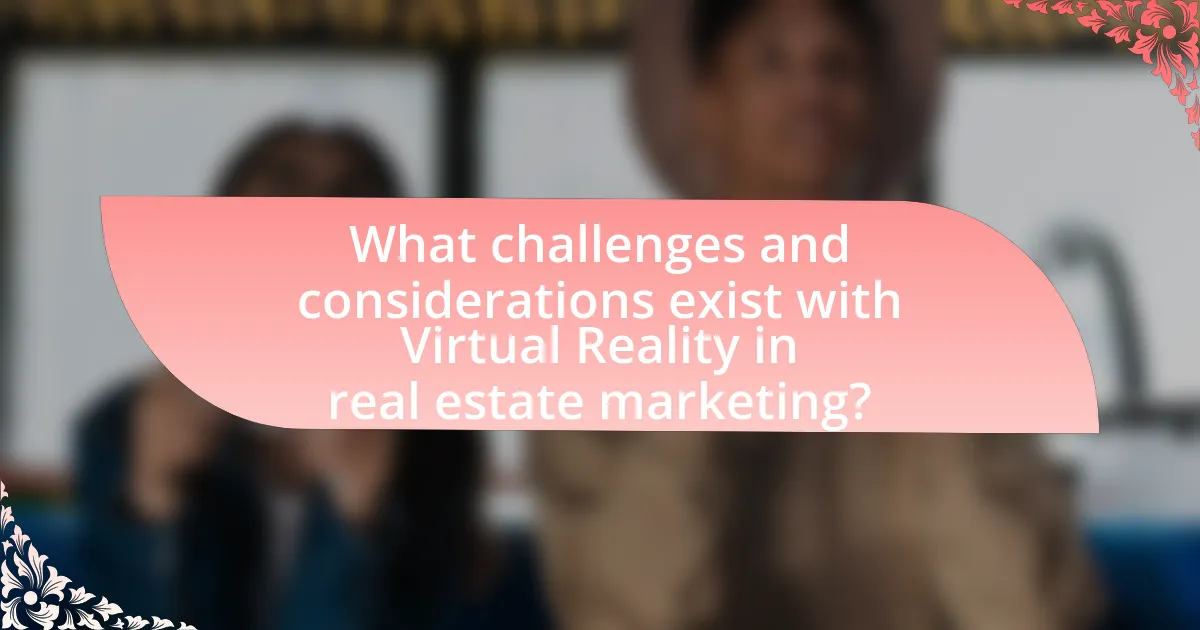 What challenges and considerations exist with Virtual Reality in real estate marketing?