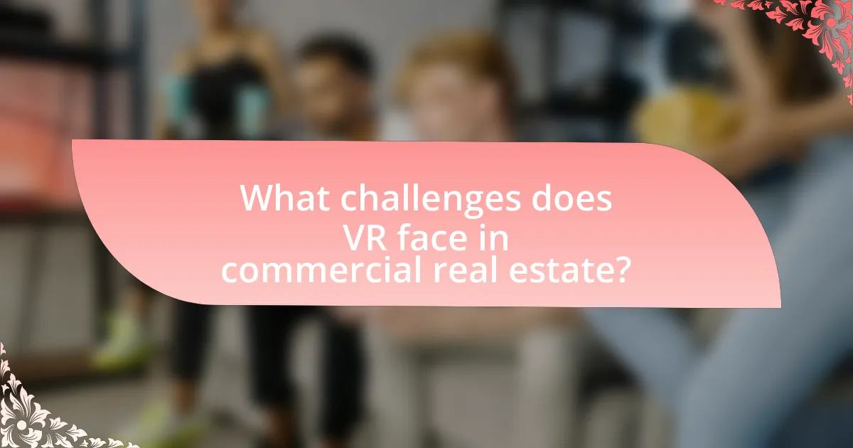 What challenges does VR face in commercial real estate?