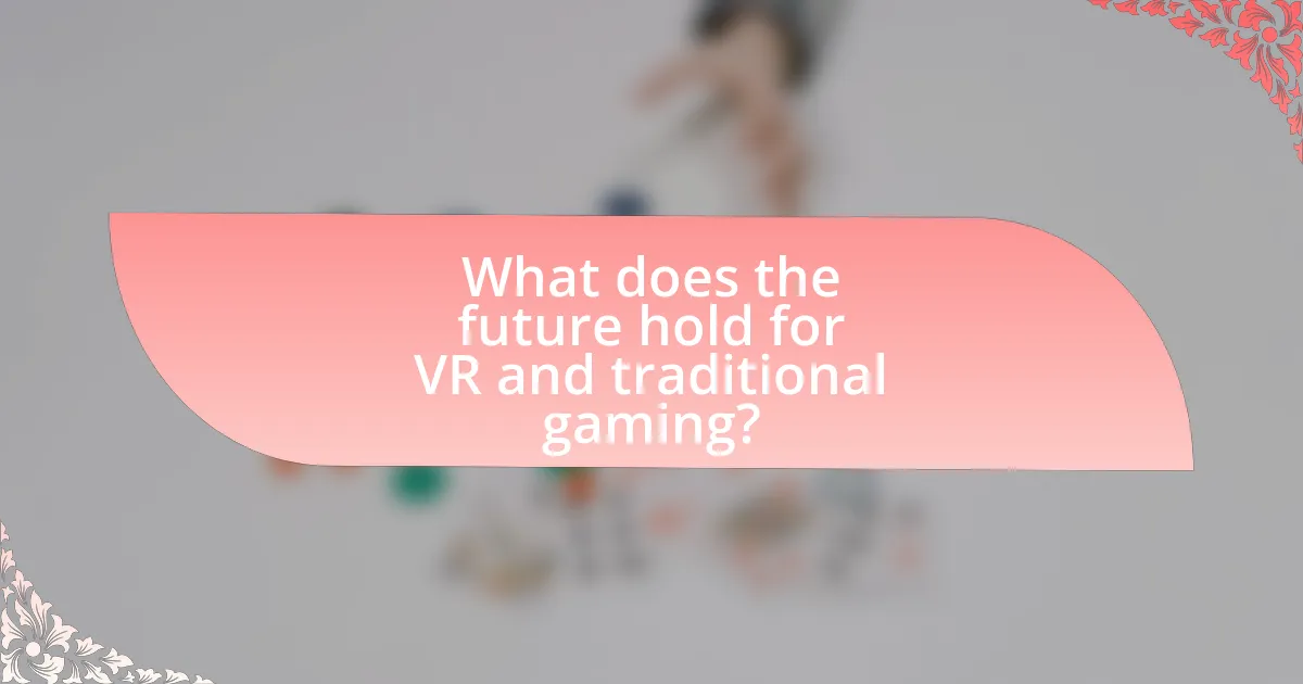 What does the future hold for VR and traditional gaming?